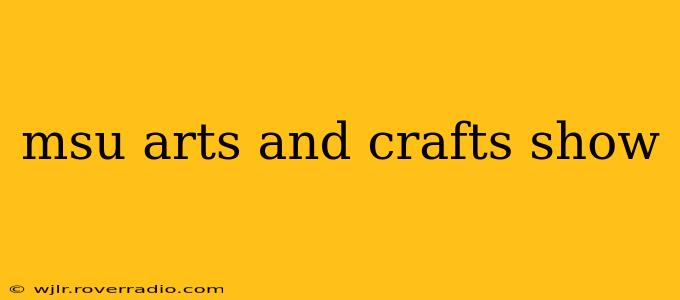 msu arts and crafts show