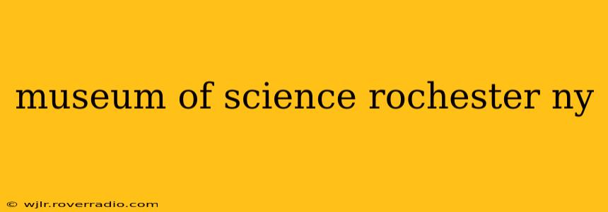 museum of science rochester ny