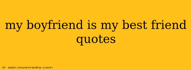 my boyfriend is my best friend quotes