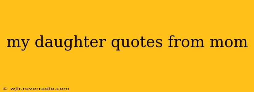 my daughter quotes from mom