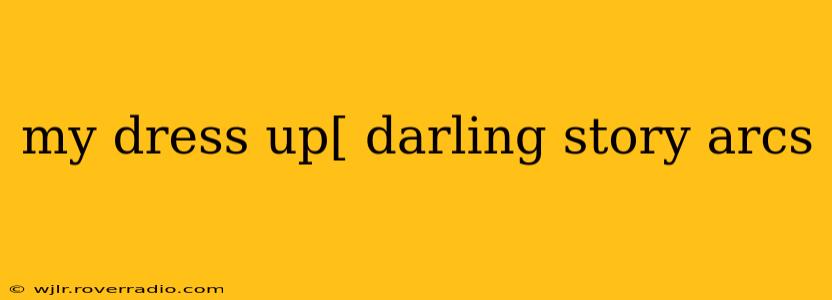 my dress up[ darling story arcs