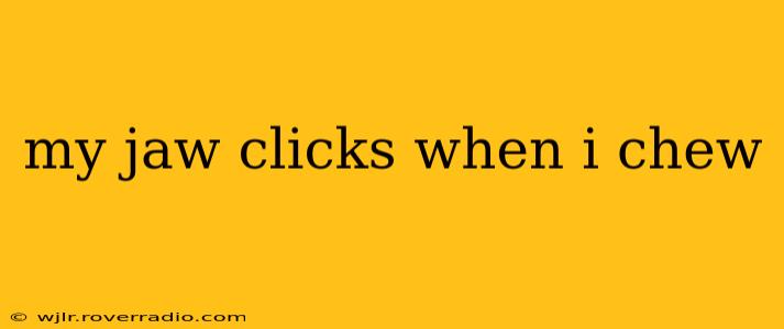 my jaw clicks when i chew