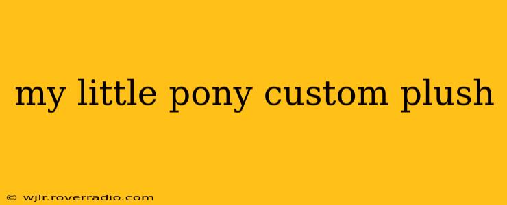 my little pony custom plush