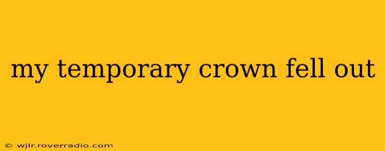 my temporary crown fell out