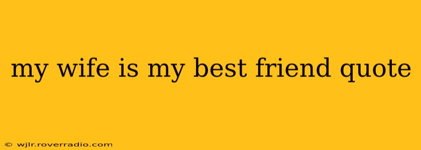 my wife is my best friend quote