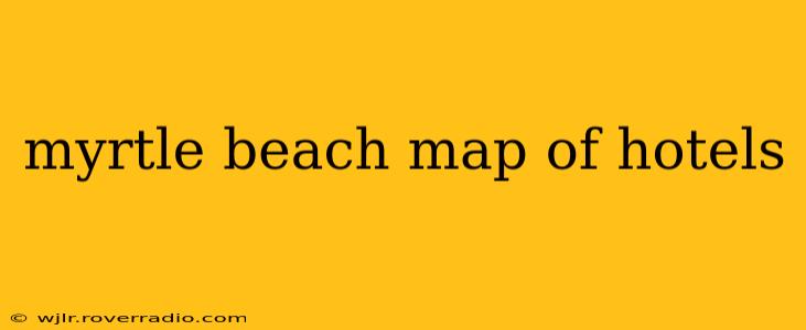 myrtle beach map of hotels