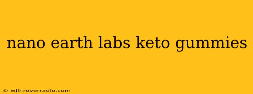 nano earth labs keto gummies