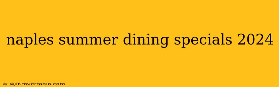 naples summer dining specials 2024