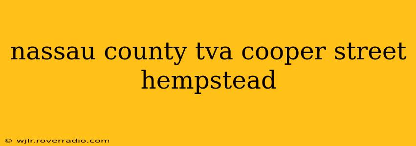 nassau county tva cooper street hempstead