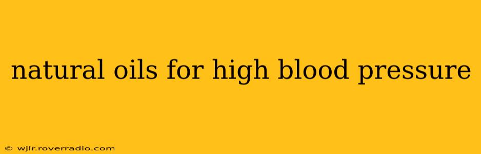 natural oils for high blood pressure