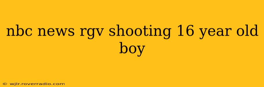nbc news rgv shooting 16 year old boy
