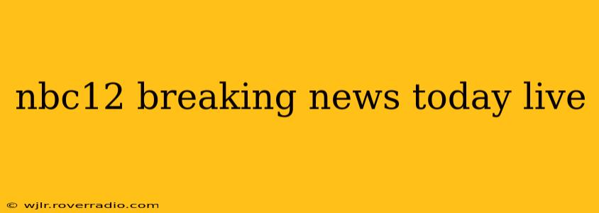nbc12 breaking news today live