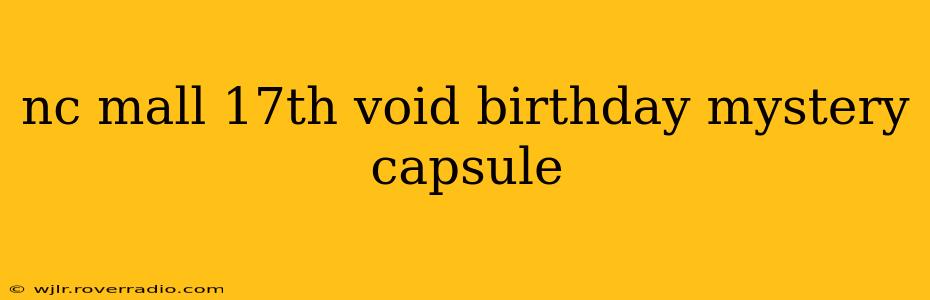 nc mall 17th void birthday mystery capsule