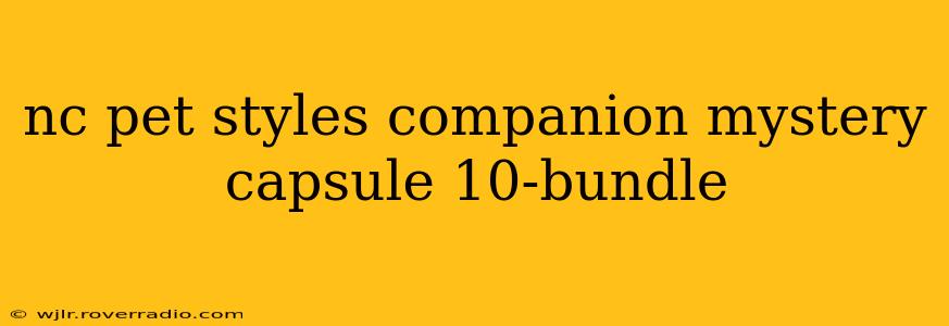 nc pet styles companion mystery capsule 10-bundle