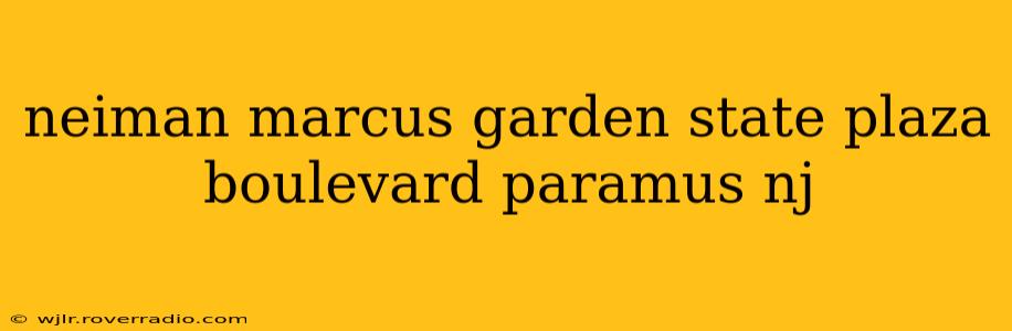 neiman marcus garden state plaza boulevard paramus nj