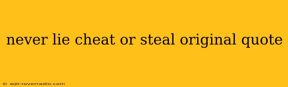 never lie cheat or steal original quote