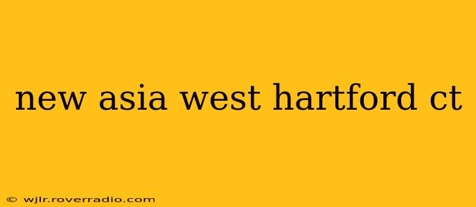 new asia west hartford ct