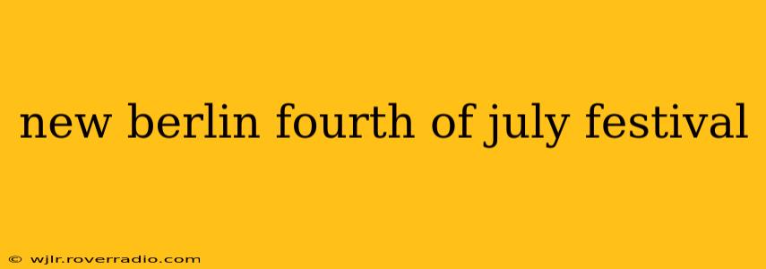 new berlin fourth of july festival
