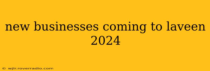 new businesses coming to laveen 2024