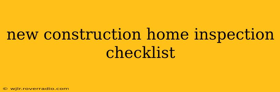 new construction home inspection checklist