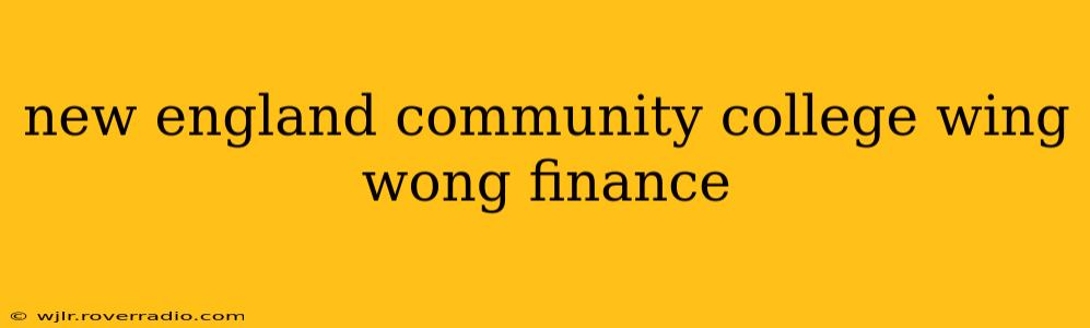 new england community college wing wong finance