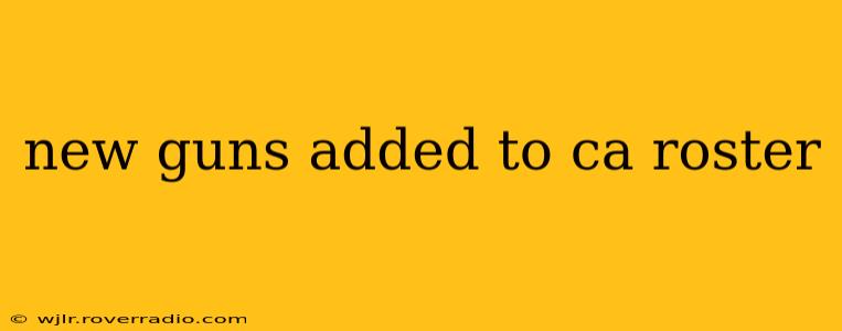 new guns added to ca roster