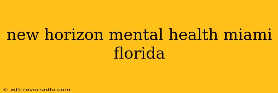 new horizon mental health miami florida