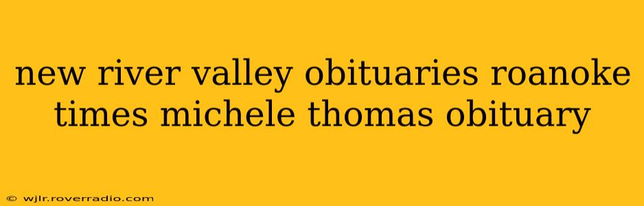 new river valley obituaries roanoke times michele thomas obituary