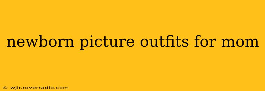 newborn picture outfits for mom