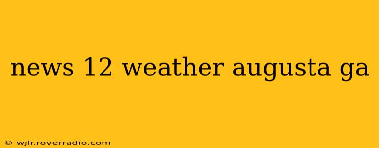 news 12 weather augusta ga