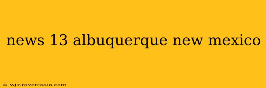 news 13 albuquerque new mexico