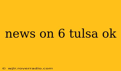 news on 6 tulsa ok