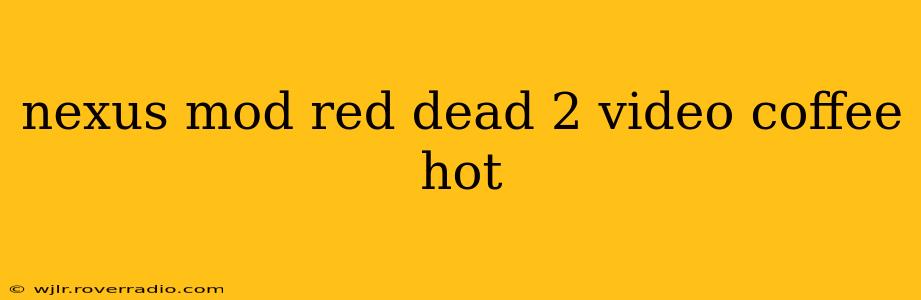 nexus mod red dead 2 video coffee hot