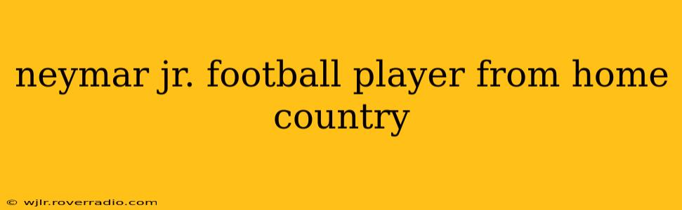 neymar jr. football player from home country