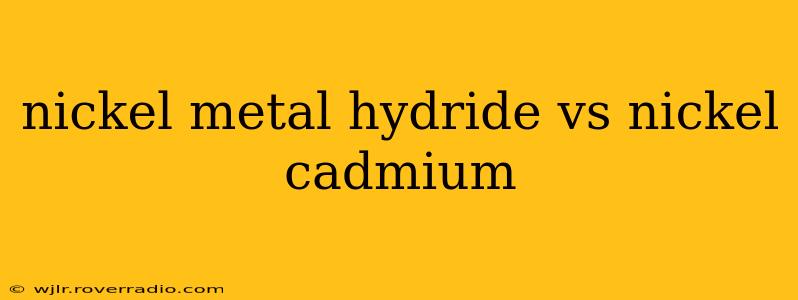 nickel metal hydride vs nickel cadmium