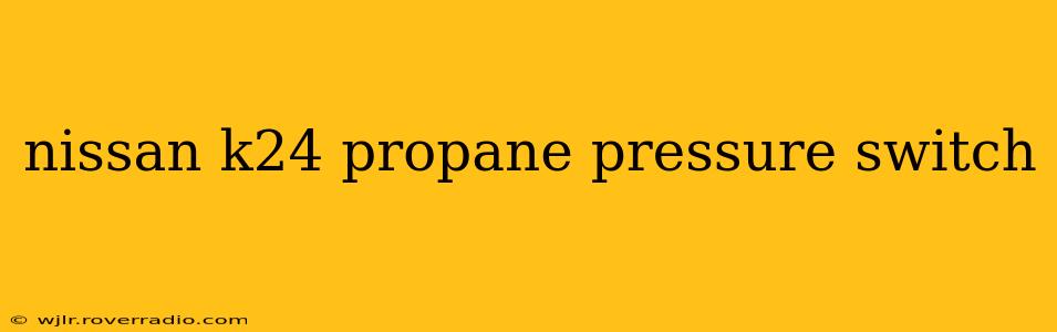 nissan k24 propane pressure switch