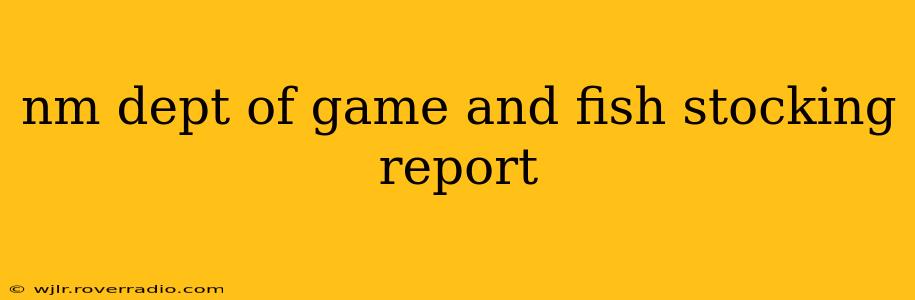 nm dept of game and fish stocking report