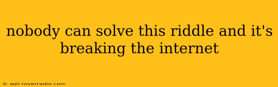 nobody can solve this riddle and it's breaking the internet