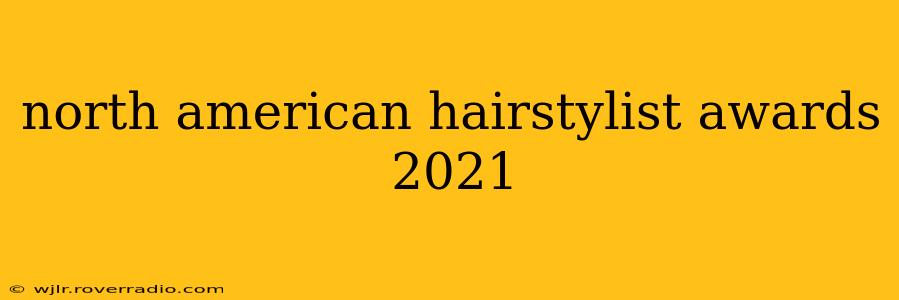 north american hairstylist awards 2021