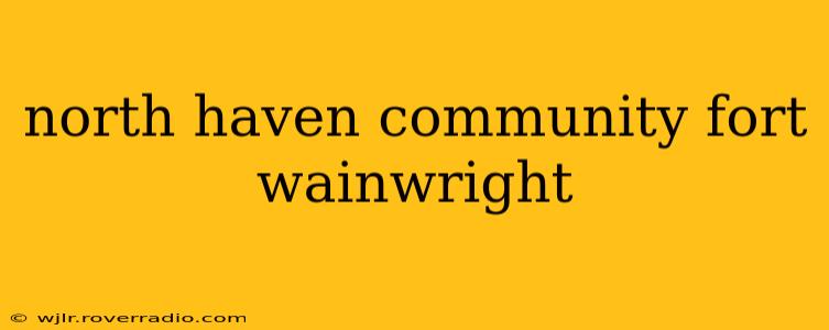north haven community fort wainwright