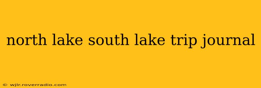 north lake south lake trip journal