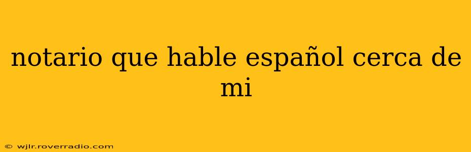 notario que hable español cerca de mi