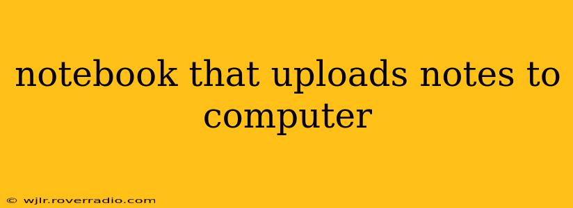 notebook that uploads notes to computer