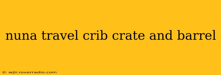 nuna travel crib crate and barrel