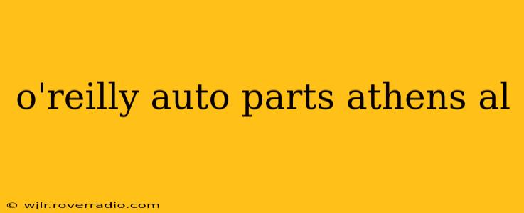o'reilly auto parts athens al