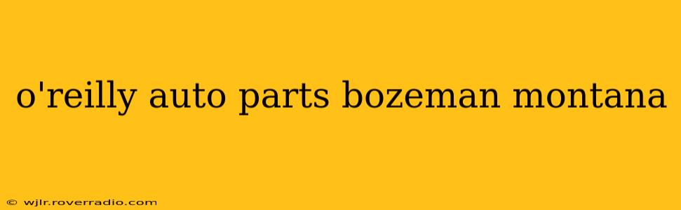 o'reilly auto parts bozeman montana
