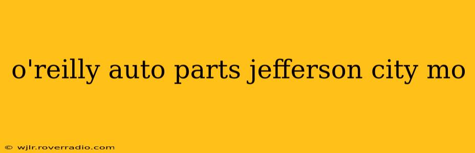 o'reilly auto parts jefferson city mo