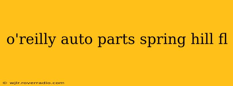 o'reilly auto parts spring hill fl