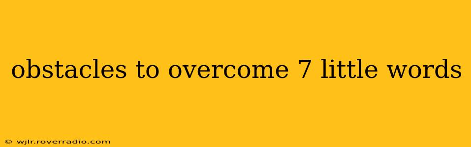 obstacles to overcome 7 little words