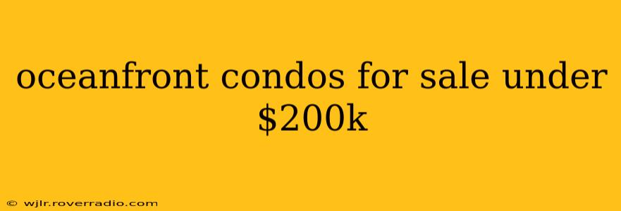 oceanfront condos for sale under $200k